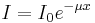
I = I_{0} e^{-\mu x}

