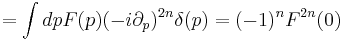  = \int dp F(p)(-i\partial_p)^{2n}\delta(p) = (-1)^n F^{2n}(0)