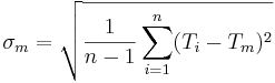 \sigma_m = \sqrt{\dfrac{1} {n-1} \sum_{i=1}^n (T_i - T_m)^2}