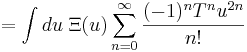  = \int du\;\Xi(u) \sum_{n=0}^{\infty} \frac{(-1)^n T^n u^{2n}}{n!}