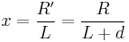 x= \frac{R'}{L}=\frac{R}{L+d}