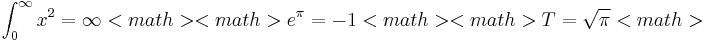 \int_{0}^{\infty}x^{2}={\infty} <math>
<math>  e^{\pi}=-1 <math>
<math>  T=\sqrt{\pi} <math>