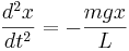 {d^2x\over dt^2} = -{mgx\over L}