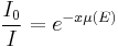 
\dfrac{I_{0}}{I} = e^{-x \mu(E)}
