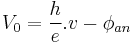  V_0 = \frac{h}{e}.v - \phi\,\!_{an}