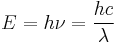 
E = h\nu = \dfrac{hc}{\lambda}
