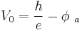  V_0 = \frac{h}{e} - \phi\ _a 
