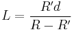 L=\frac{R'd}{R-R'}