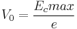  V_0 =\frac{E_c max}{e} 